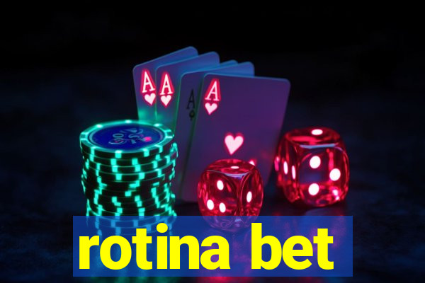 rotina bet